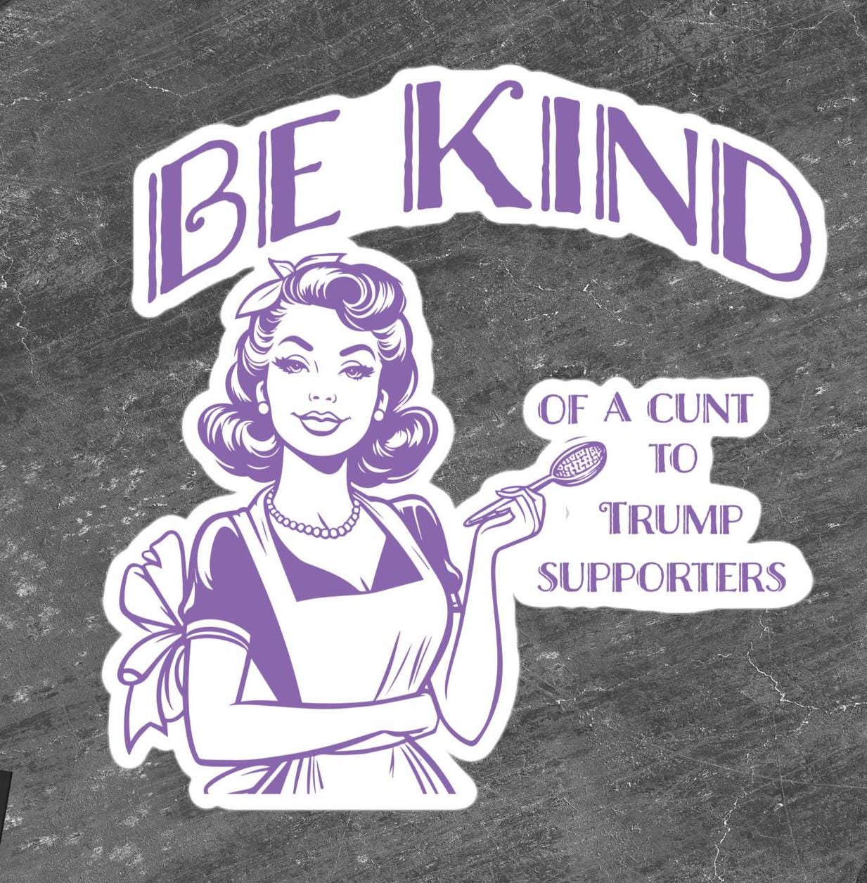 Sarcastic 'Be Kind' Retro Housewife Sticker - Anti-Trump Political Humor - Vintage-Inspired Decal