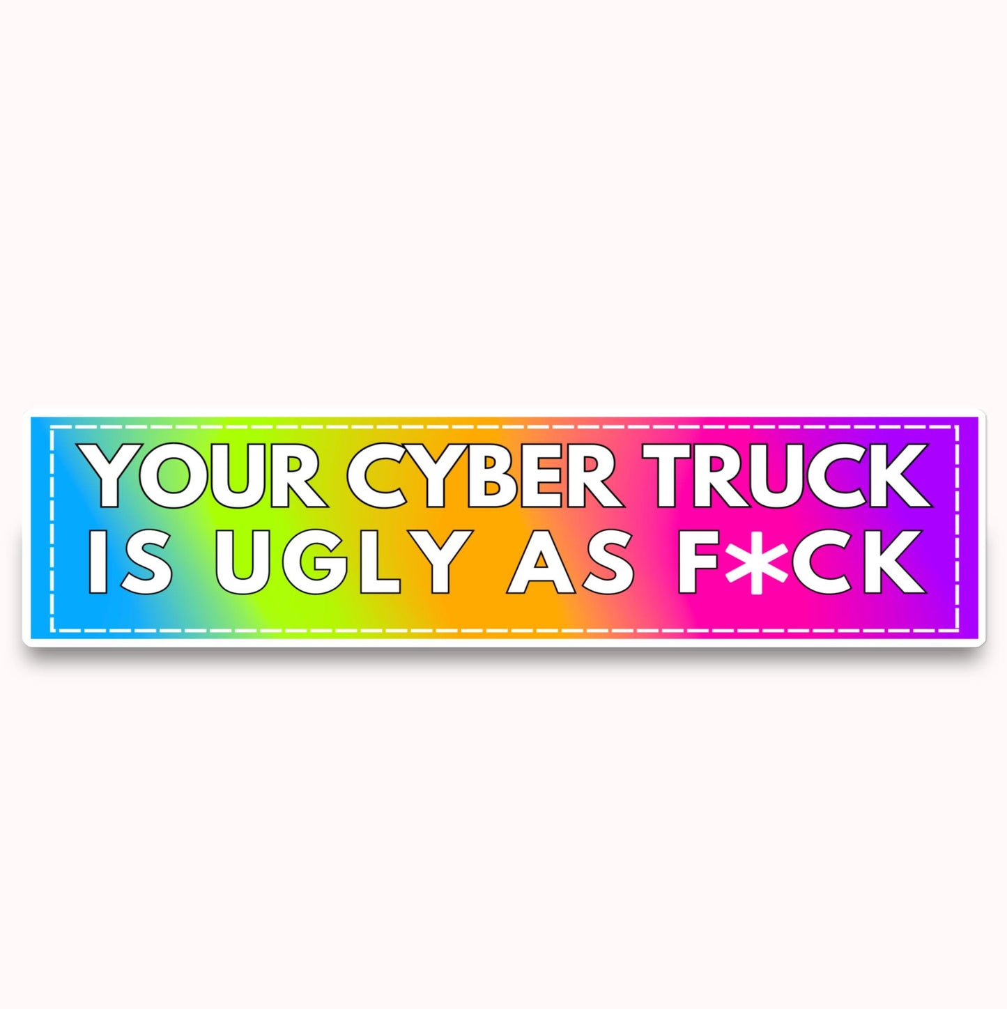 Funny bumper sticker - Your cyber truck is ugly as fuck - tesla elon musk