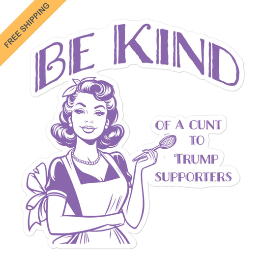 Sarcastic 'Be Kind' Retro Housewife Sticker - Anti-Trump Political Humor - Vintage-Inspired Decal