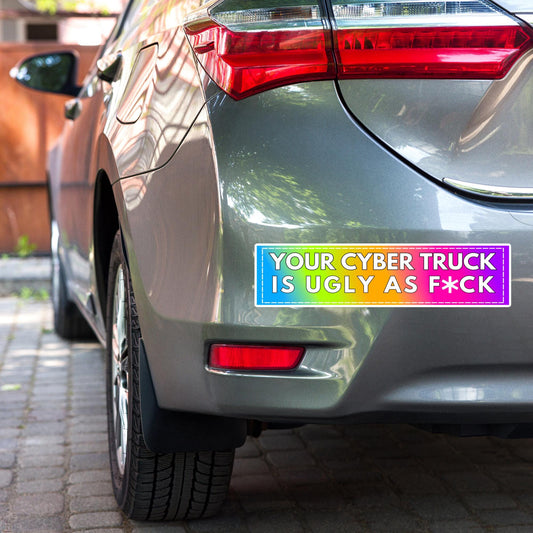 Funny bumper sticker - Your cyber truck is ugly as fuck - tesla elon musk